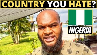 Which Country Do You HATE The Most? | NIGERIA