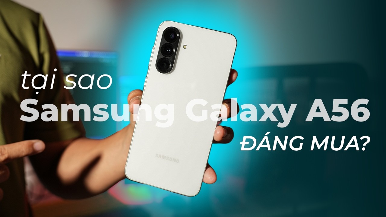 7 triệu mình mua luôn Samsung Galaxy A56!