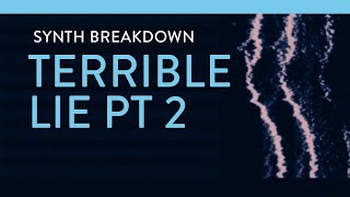 Synth Breakdown - Terrible Lie (Part 2)