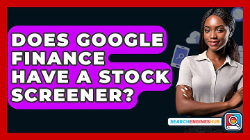 Does Google Finance Have A Stock Screener? - SearchEnginesHub.com