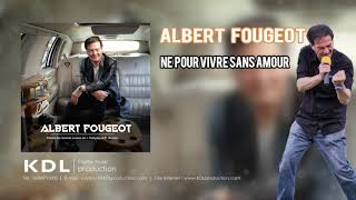 Né pour vivre sans amour | Albert Fougeot