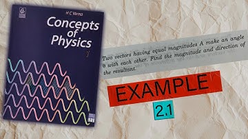 Two vectors having equal magnitudes... | HC Verma Concept of Physics Volume 1 | Example 2.1