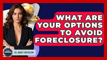 What Are Your Options To Avoid Foreclosure? - All About Capitalism