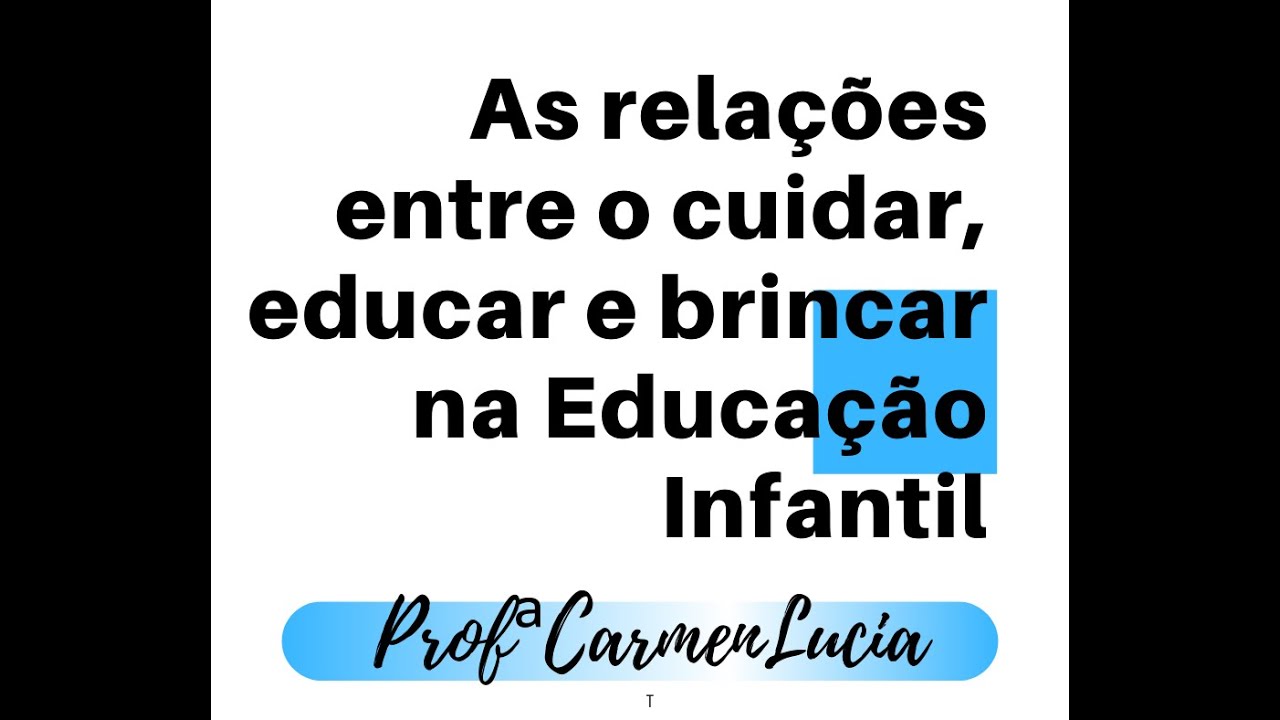 As relações entre o cuidar, educar e brincar na Educação Infantil ...