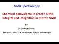 Chemical equivalence, integral and integration in proton NMR by Dr. Shahid Rasool