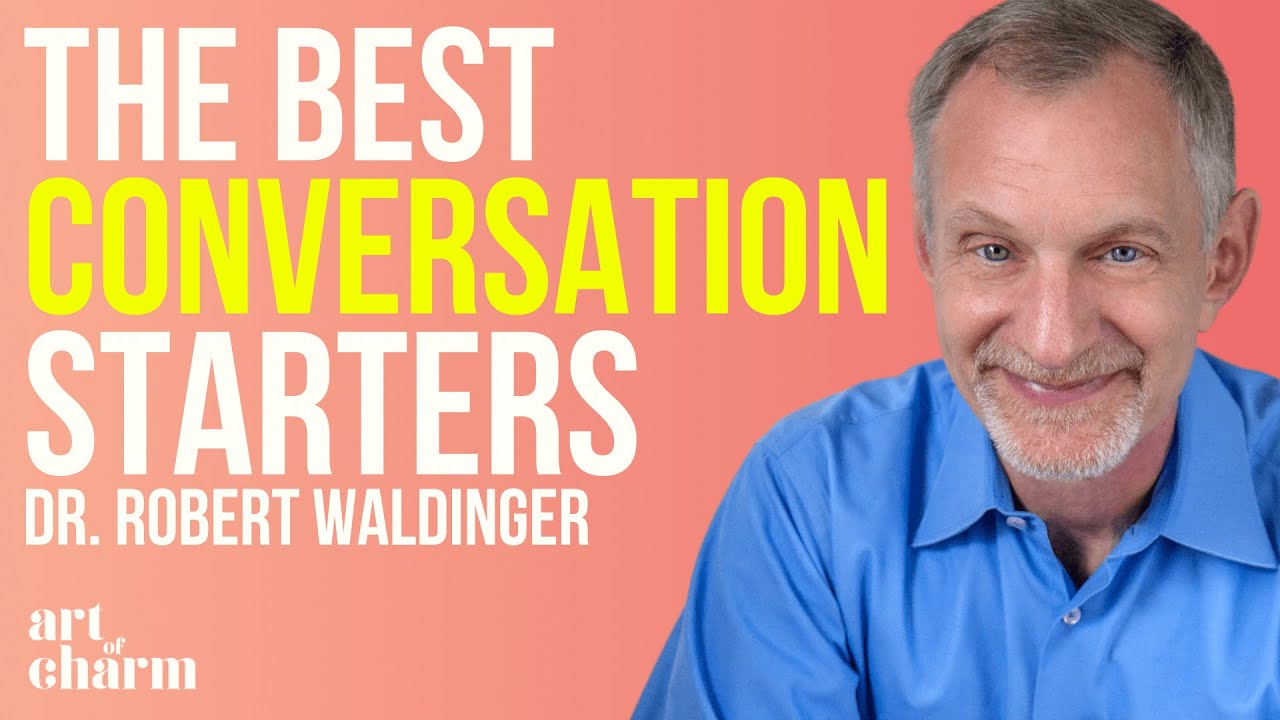 Simple Conversations for Lasting Relationships | Dr. Robert Waldinger | The Art of Charm