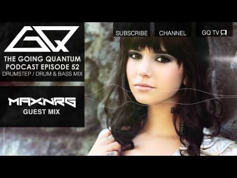 GQ Podcast Drumstep Drum And Bass Mix MaxNRG Guest Mix Ep 52