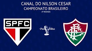 SÃO PAULO X FLUMINENSE COM NILSON CESAR AO VIVO! | BRASILEIRÃO | 6ª RODADA | 13/05/2024