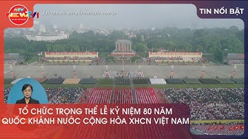 TỔ CHỨC TRỌNG THỂ LỄ KỶ NIỆM 80 NĂM QUỐC KHÁNH NƯỚC CỘNG HÒA XHCN VIỆT NAM