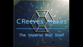Creeves Makes The Star Wars Imperial Wall Shelf Diy Pt1 Ep008