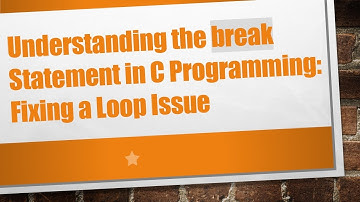 Understanding the break Statement in C Programming: Fixing a Loop Issue