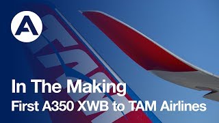 In The Making: First A350 XWB to TAM Airlines