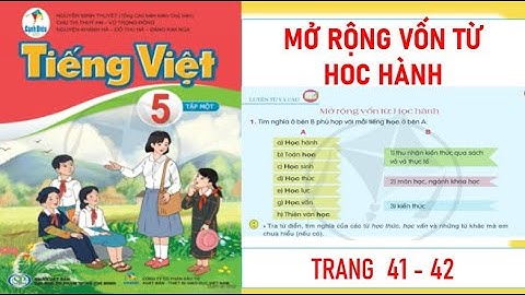TIẾNG VIỆT LỚP 5 TẬP 1: MỞ RỘNG VỐN TỪ HỌC HÀNH SÁCH CÁNH DIỀU MỚI NHẤT