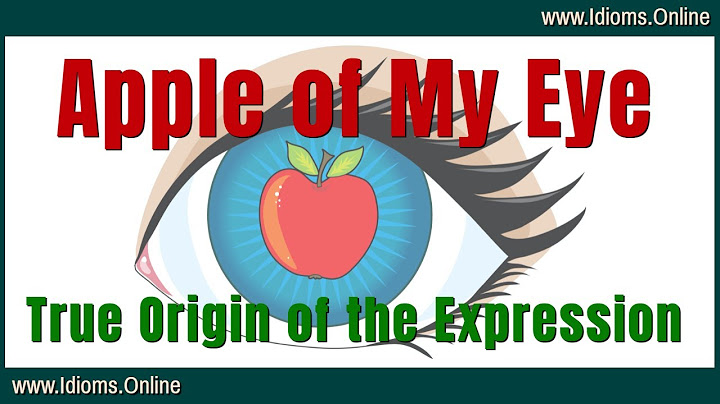 You are the apple of my eye nghĩ là gì năm 2024