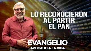 LO RECONOCIERON AL PARTIR EL PAN | Evangelio Aplicado (SAN LUCAS 24, 13-35) -  SALVADOR GOMEZ