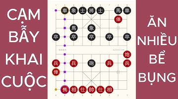 DỤ ĐỊCH ĂN NHIỀU ĐẾN BỂ BỤNG - CẠM BẪY KHAI CUỘC - CỜ TƯỚNG THỰC CHIẾN