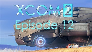 XCOM 2 Season 2 Episode 12  - The Dragon Dances