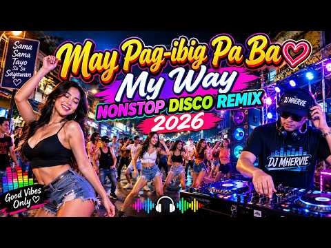 MAY PAG IBIG PA BA ❤️ MY WAY NONSTOP DISCO REMIX 2026