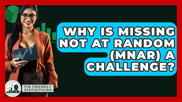 Why Is Missing Not At Random (MNAR) A Challenge? - The Friendly Statistician