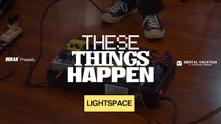 LIGHTSPACE // THESE THINGS HAPPEN VOL.1