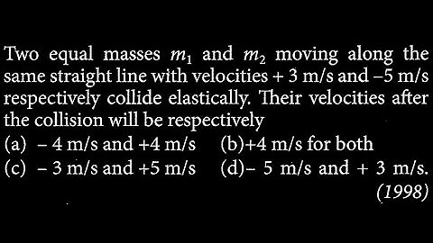 Two equal masses m_{1} and m_{2} moving along the same straight line with velocities WEP DTS 08 Q8