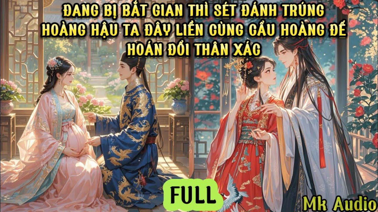 ĐANG BỊ BẮT GIAN THÌ SÉT ĐÁNH TRÚNG - HOÀNG HẬU TA ĐÂY LIỀN CÙNG CẨU HOÀNG ĐẾ HOÁN ĐỔI THÂN XÁC