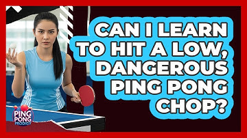 Can I Learn To Hit A Low, Dangerous Ping Pong Chop? - Ping Pong Prodigy