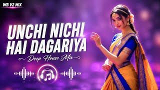 🎧 Unchi Nichi Hai Dagariya [Zara Dhire Chalo Ji] | Deep House Mix | DJ REMIX | WB V2 MIX🔥