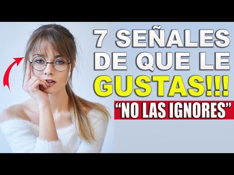 7 Señales Claras De Que Le Gustas A Una Mujer | Cómo Saber Si Le Interesas