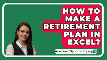 How To Make A Retirement Plan In Excel? - AssetsandOpportunity.org