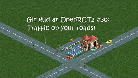 Git Gud at OpenRCT2 #30: Traffic on your roads!