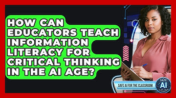 How Can Educators Teach Information Literacy For Critical Thinking In The AI Age?