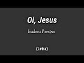 Isadora Pompeo - Oi, Jesus (Letra)