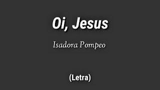 Isadora Pompeo - Oi, Jesus (Letra) chords