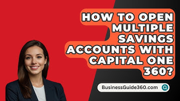 How To Open Multiple Savings Accounts With Capital One 360? - BusinessGuide360.com
