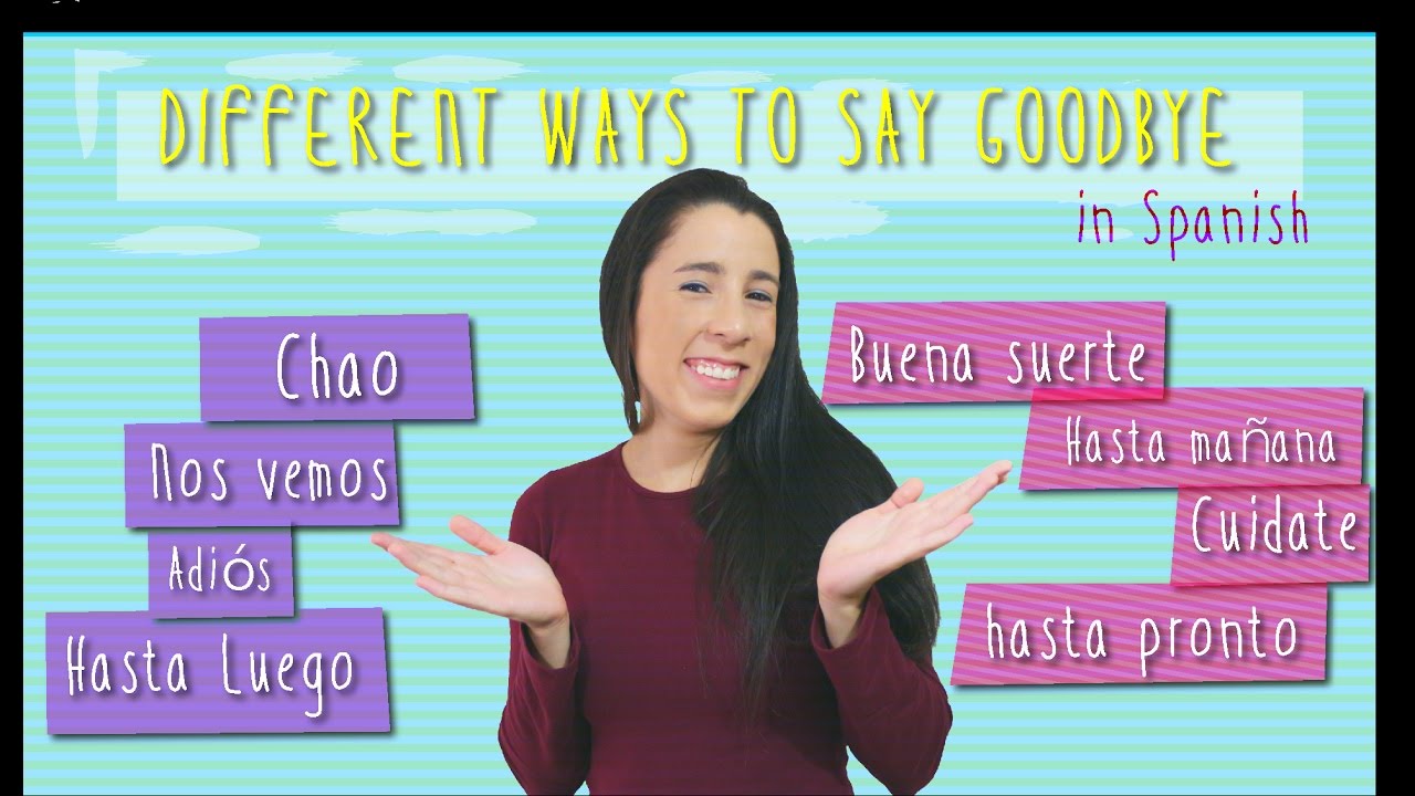 Different Ways To Say Goodbye In Spanish Youtube