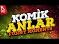 Komik Anlar - Funny Moments