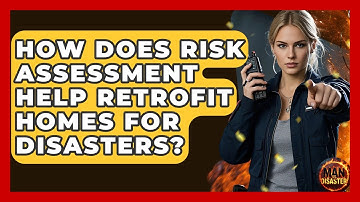 How Does Risk Assessment Help Retrofit Homes For Disasters? - Man vs. Disaster