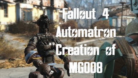 Fallout 4: Automatron: Creation of MG008