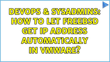 DevOps & SysAdmins: How to let FreeBSD get IP address automatically in VMware?