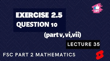 Exercise 2.5 Question 10 (part v, vi, vii) | FSc Part 2 Mathematics | Lecture 35