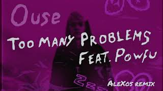 Ouse feat. Powfu- Too Many Problems (AleXos Remix Official Audio)
