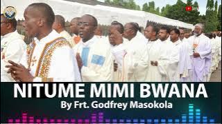 #Wimbo: NITUME MIMI BWANA - By Frt. Godfrey Masokola