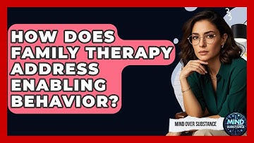How Does Family Therapy Address Enabling Behavior? - Mind Over Substance