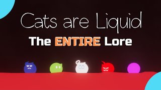 The ENTIRE Lore of Cats are Liquid (Story Explained)