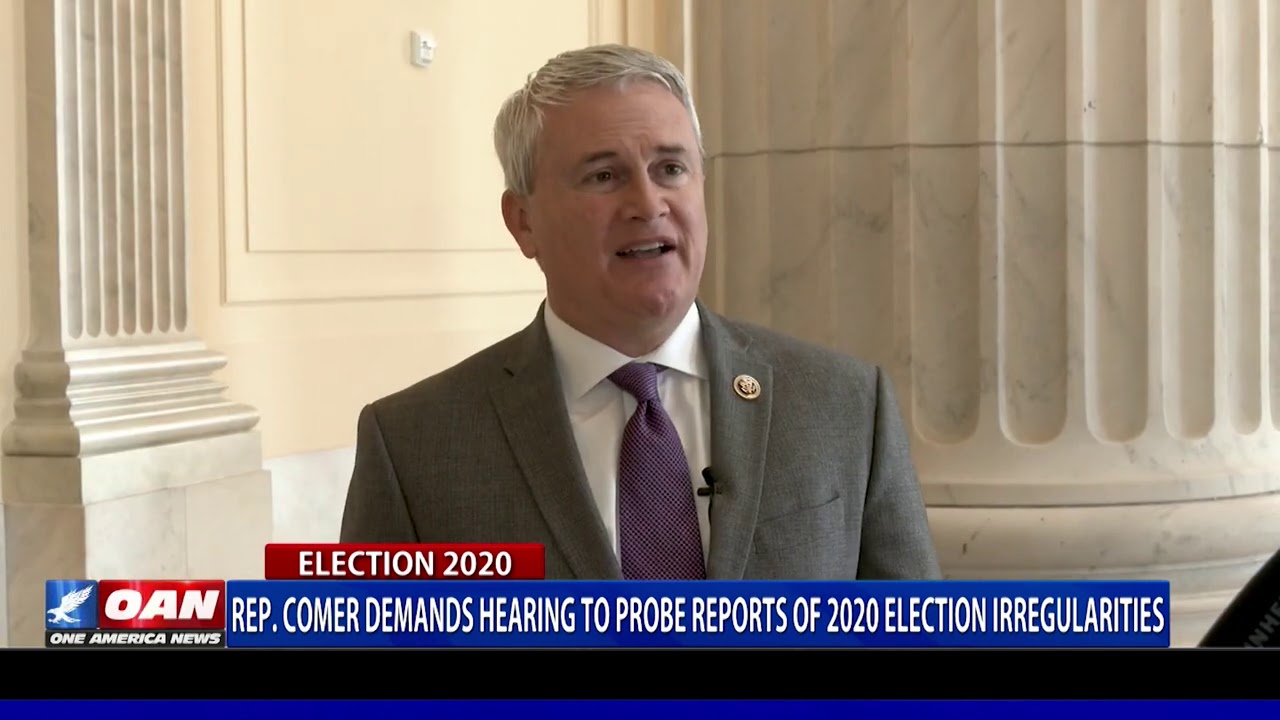 Rep. Comer demands hearing to probe reports of 2020 election irregularities