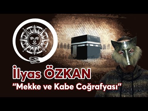 MEKKE VE KABE&rsquo;NİN COĞRAFYASI ÜZERİNE SORUNLAR | Konuk : İlyas Özkan