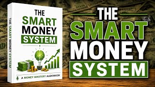 The Smart Money System | Full Audiobook | Build Wealth, Save Smarter & Achieve Financial Freedom