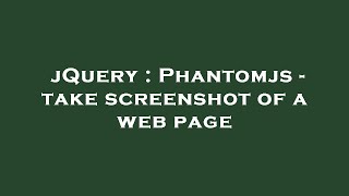 jQuery : Phantomjs - take screenshot of a web page