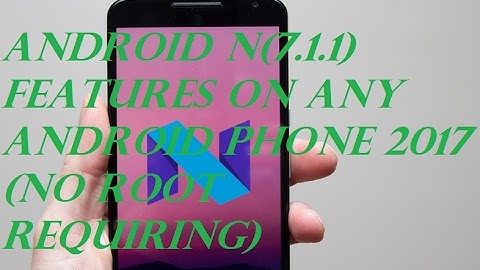 Android N(7.1.1) Features on any Android Phone 2017 (No Root Requiring)
